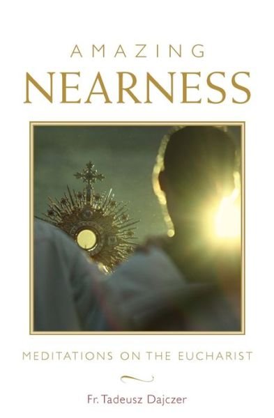 Cover for Dajczer Tadeusz Dajczer · Amazing Nearness: Meditations on the Eucharist (Paperback Bog) (2020)