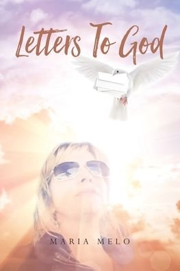 Letters To God - Maria Melo - Books - Christian Faith Publishing, Inc - 9781645156772 - August 27, 2019