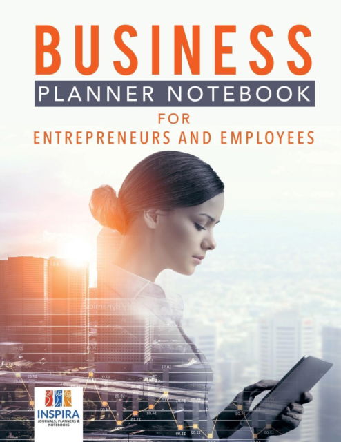 Business Planner Notebook for Entrepreneurs and Employees - Planners & Notebooks Inspira Journals - Kirjat - Inspira Journals, Planners & Notebooks - 9781645213772 - perjantai 1. helmikuuta 2019