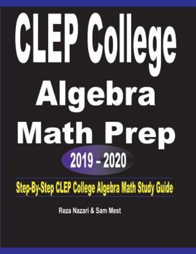 CLEP College Algebra Math Prep 2019 - 2020 - Reza Nazari - Books - Effortless Math Education - 9781646120772 - July 13, 2019