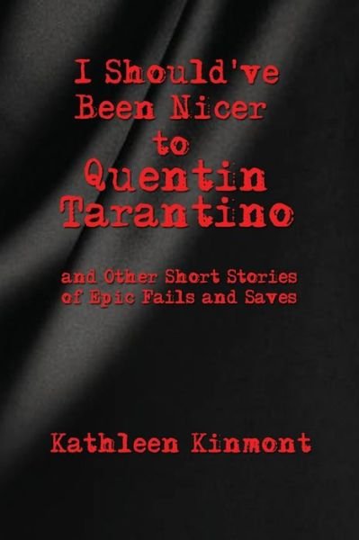 Cover for Kinmont · I Should've Been Nicer to Quentin Tarantino - and Other Short Stories of Epic Fails and Saves (Paperback Book) (2020)