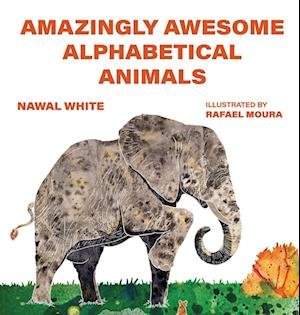 Cover for Nawal White · Amazingly Awesome Alphabetical Animals (Book) (2022)