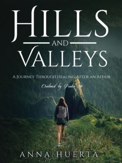 Cover for Anna Huerta · Hills and Valleys a Journey Through Healing After an Affair (Paperback Book) (2021)