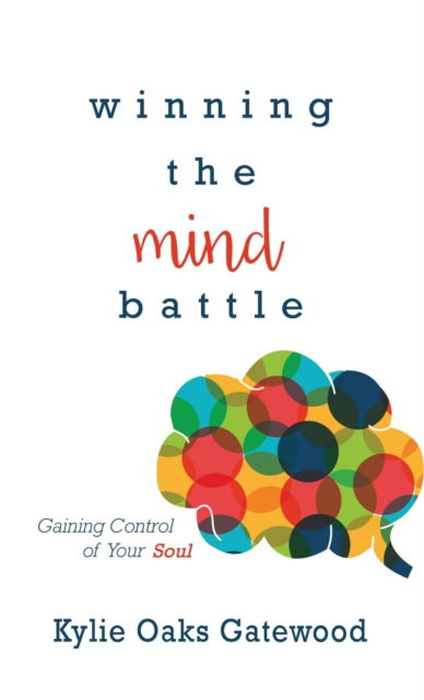 Cover for Kylie Oaks Gatewood · Winning the Mind Battle: Gaining Control of Your Soul (Hardcover Book) (2019)