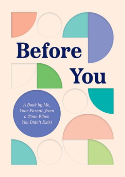 Cover for Quirk Books · Before You: A Book by Me, Your Parent, from a Time When You Didn’t Exist (Hardcover Book) (2023)