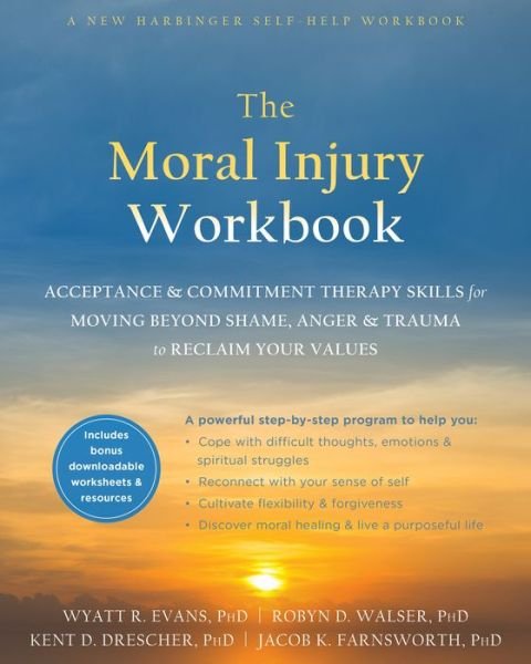 Cover for Wyatt R. Evans · The Moral Injury Workbook: Acceptance and Commitment Therapy Skills for Moving Beyond Shame, Anger, and Trauma to Reclaim Your Values (Paperback Bog) (2020)