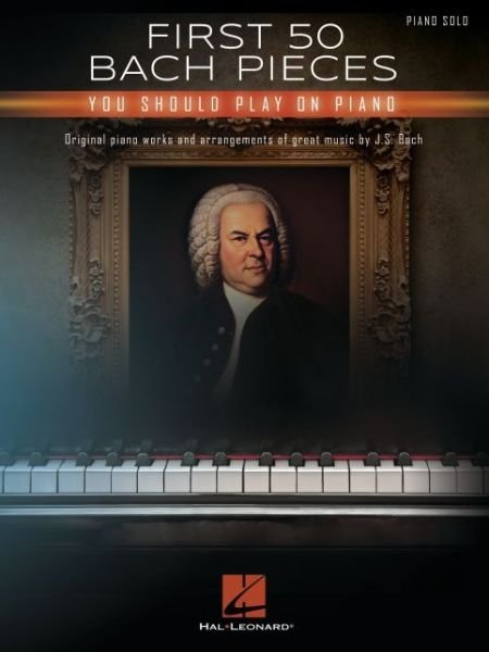 First 50 Bach Pieces You Should Play on the Piano - Johann Sebastian Bach - Books - Leonard Corporation, Hal - 9781705124772 - February 1, 2023