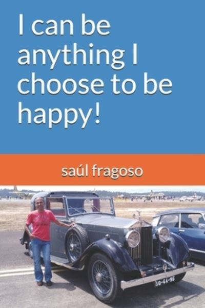 Cover for Saul Fragoso · I can be anything I choose to be happy! (Paperback Book) (2019)