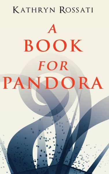 Cover for Kathryn Rossati · A Book For Pandora (Hardcover Book) (2021)