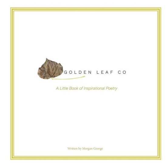 Cover for Morgan George · Golden Leaf Co - A Book Of Inspirational Poetry (Paperback Book) (2018)
