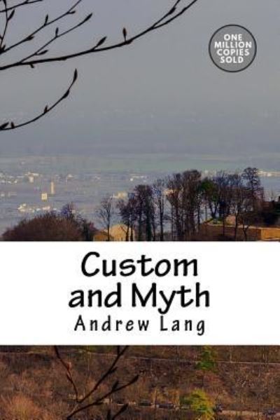 Custom and Myth - Andrew Lang - Książki - Createspace Independent Publishing Platf - 9781722178772 - 3 września 2018