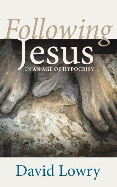 Cover for David Lowry · Following Jesus: In an Age of Hypocrisy (Innbunden bok) (2020)