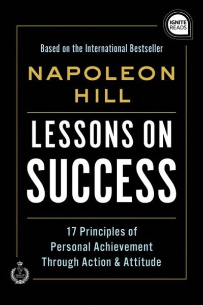 Cover for Napoleon Hill · Lessons on Success: 17 Principles of Personal Achievement - Through Action &amp; Attitude - Ignite Reads (Hardcover Book) (2020)