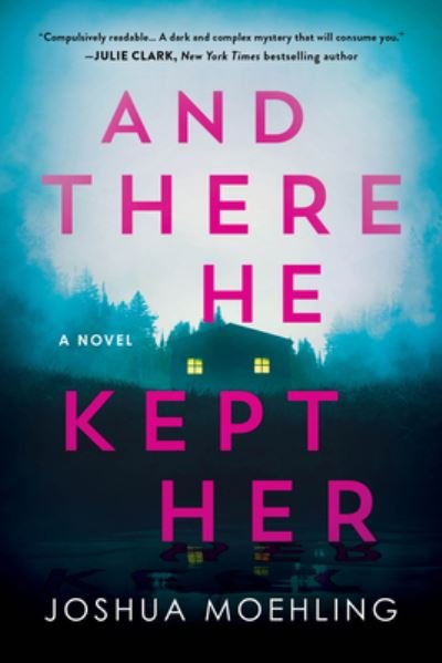 Cover for Joshua Moehling · And There He Kept Her (Book) (2023)
