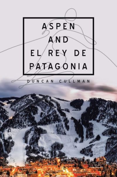 Cover for Duncan Cullman · Aspen and El Rey De Patagonia (Paperback Book) (2020)