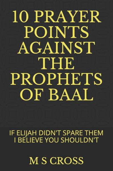 Cover for M S Cross · 10 Prayer Points Against the Prophets of Baal (Paperback Book) (2018)