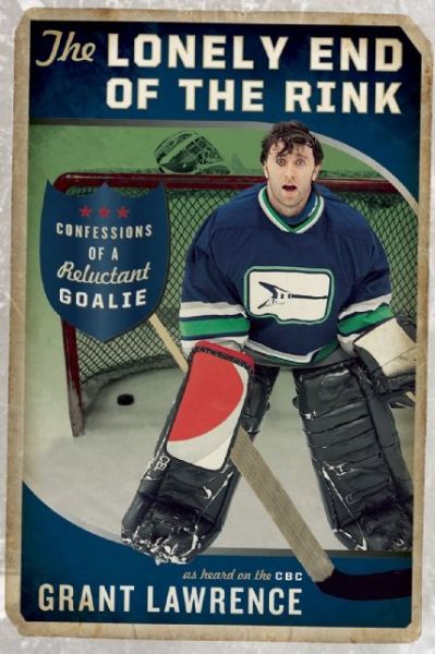 The Lonely End of the Rink - Grant Lawrence - Livres - Douglas & McIntyre - 9781771000772 - 25 février 2014