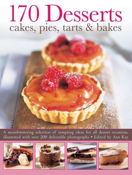 Cover for Ann Kay · 170 Desserts Cakes, Pies, Tarts &amp; Bakes: A Mouthwatering Selection of Tempting Ideas for All Dessert Occasions (Paperback Book) (2013)