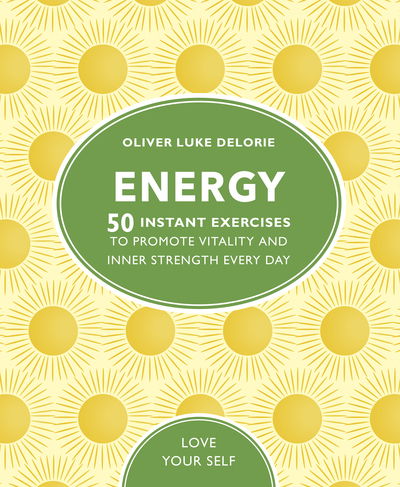 Cover for Oliver Luke Delorie · Energy: 50 Instant Exercises To Promote Vitality And Inner Strength Every Day - Love Your Self (Paperback Book) (2020)