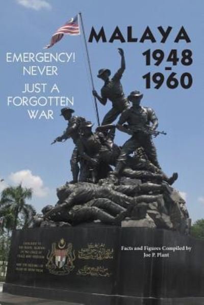 Cover for Joe P Plant · Malaya 1948-1960: Emergency!! Never, Just a Forgotten War (Paperback Book) (2019)