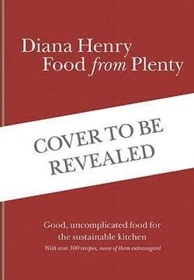 Cover for Diana Henry · Food From Plenty: Good food made from the plentiful, the seasonal and the leftover.  With over 300 recipes, none of them extravagant (Gebundenes Buch) (2022)