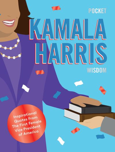 Pocket Kamala Harris Wisdom: Inspirational Quotes From The First Female Vice President of America - Pocket Wisdom - Hardie Grant Books - Książki - Hardie Grant Books (UK) - 9781784884772 - 5 sierpnia 2021