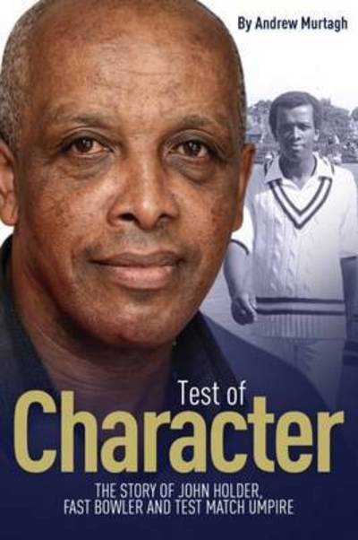 Cover for Andrew Murtagh · A Test of Character: The Story of John Holder, Fast Bowler and Test Match Umpire (Hardcover Book) (2016)