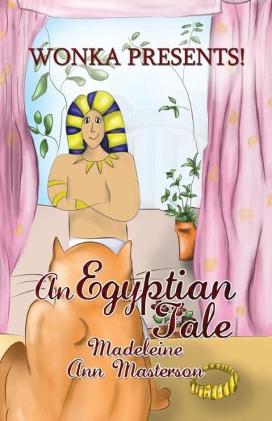 Cover for Madeleine Ann Masterson · Wonka Presents! an Egyptian Tale (Paperback Book) (2017)