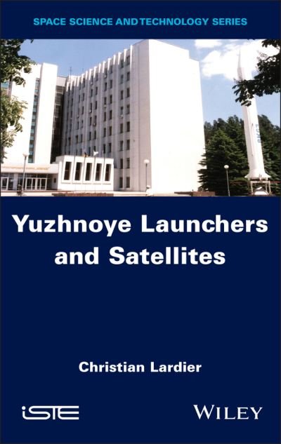 Cover for Lardier, Christian (Air &amp; Cosmos, France) · Yuzhnoye Launchers and Satellites (Hardcover Book) (2024)