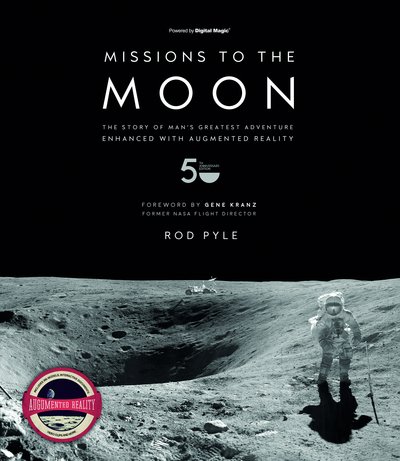 Missions to the Moon: The Story of Man's Greatest Adventure Brought to Life with Augmented Reality - Rod Pyle - Bücher - Headline Publishing Group - 9781787391772 - 4. Oktober 2018