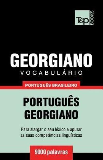 Vocabulario Portugues Brasileiro-Georgiano - 9000 palavras - Andrey Taranov - Bøger - T&p Books Publishing Ltd - 9781787672772 - 12. december 2018