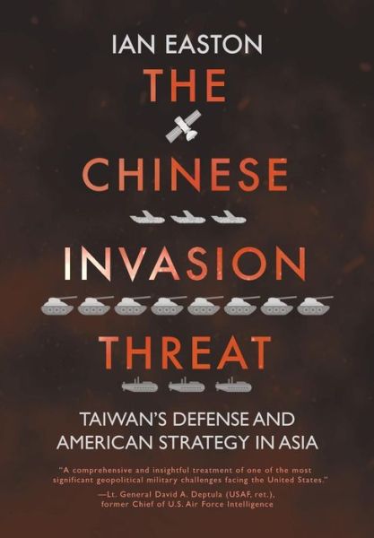 The Chinese Invasion Threat: Taiwan's Defense and American Strategy in Asia - Ian Easton - Books - Eastbridge Books - 9781788691772 - April 11, 2019