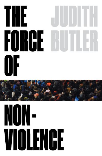 The Force of Nonviolence: An Ethico-Political Bind - Judith Butler - Livres - Verso Books - 9781788732772 - 9 février 2021