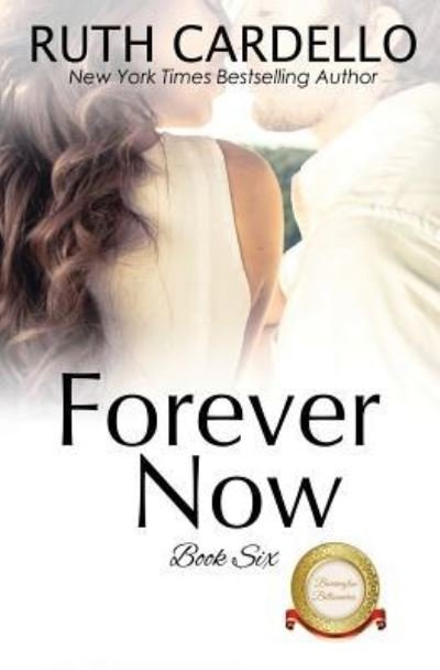 Forever Now (The Barrington Billionaires, Book 6) - Ruth Cardello - Libros - Independently Published - 9781790708772 - 4 de diciembre de 2018