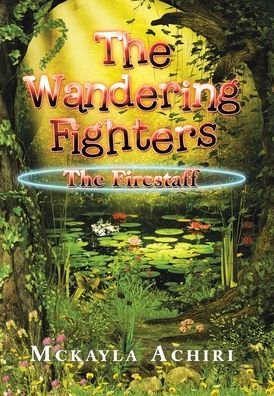 Cover for McKayla Achiri · The Wandering Fighters: The Firestaff (Innbunden bok) (2020)
