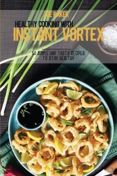 Cover for Zoe Baker · Healthy Cooking With Instant Vortex (Paperback Book) (2021)