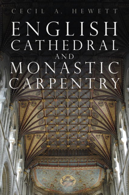 Cover for Cecil A. Hewett · English Cathedral and Monastic Carpentry (Pocketbok) [New edition] (2023)