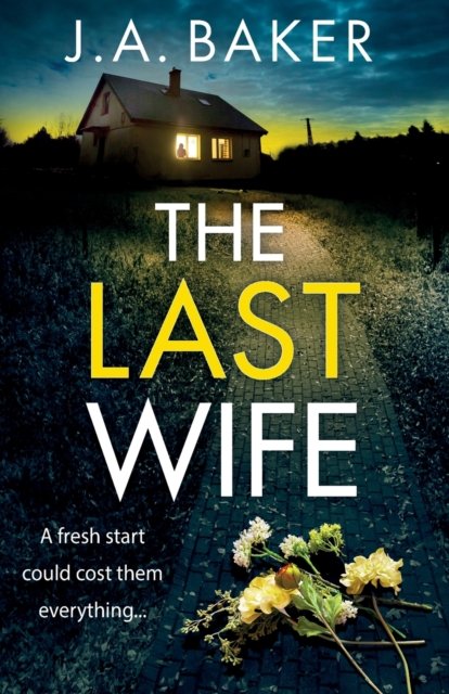 Cover for J A Baker · The Last Wife: The BRAND NEW completely addictive psychological thriller from the bestselling author of Local Girl Missing, J.A. Baker, for 2023 (Paperback Book) (2023)