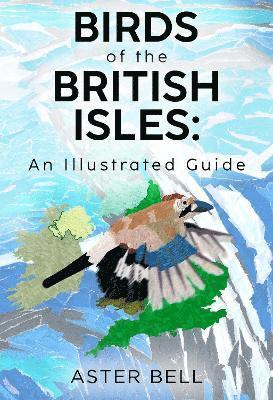 Cover for Aster Bell · Birds of the British Isles: An Illustrated Guide (Paperback Book) (2024)