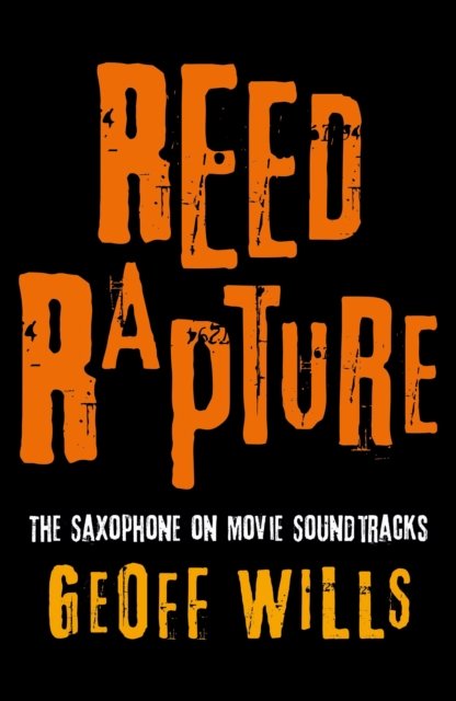 Geoff Wills · Reed Rapture: The Saxophone on Movie Soundtracks (Paperback Book) (2024)