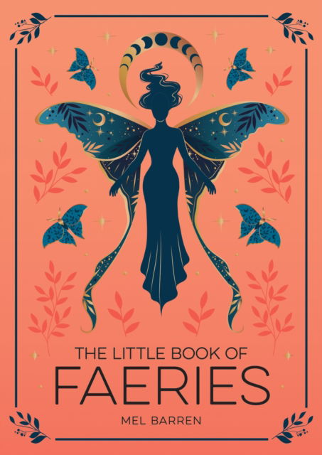 The Little Book of Faeries: An Enchanting Introduction to the World of Fae Folk - Mel Barren - Boeken - Octopus Publishing Group - 9781837993772 - 8 augustus 2024