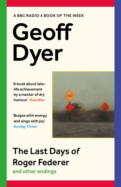 Cover for Geoff Dyer · The Last Days of Roger Federer: And Other Endings (Paperback Bog) [Main edition] (2023)