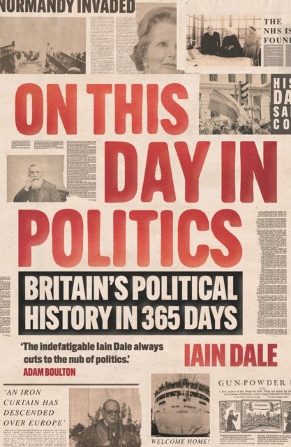 Cover for Iain Dale · On This Day in Politics: Britain's Political History in 365 Days (Pocketbok) (2024)