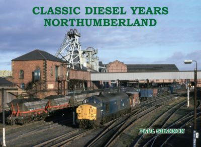 Classic Diesel Years Northumberland - Paul Shannon - Books - Stenlake Publishing - 9781840339772 - August 5, 2024