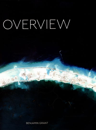 Cover for Benjamin Grant · Overview: A New Perspective of Earth (Hardcover Book) (2016)