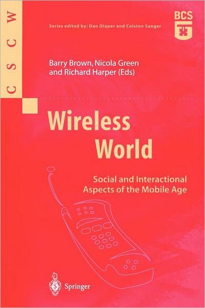 Cover for Barry Brown · Wireless World: Social and Interactional Aspects of the Mobile Age - Computer Supported Cooperative Work (Paperback Book) [Softcover reprint of the original 1st ed. 2002 edition] (2001)