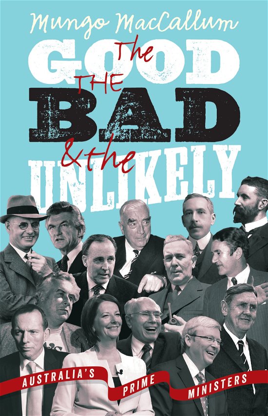 The Good, the Bad and the Unlikely: Australia's Prime Ministers - Mungo Maccallum - Books - Black Inc. - 9781863956772 - July 23, 2014