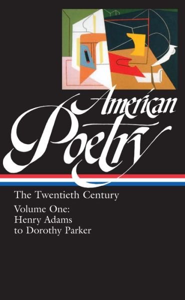 American Poetry: The Twentieth Century Vol. 1 (LOA #115): Henry Adams to Dorothy Parker - Library of America: The  American Poetry Anthology - Library of America - Books - Library of America - 9781883011772 - March 20, 2000