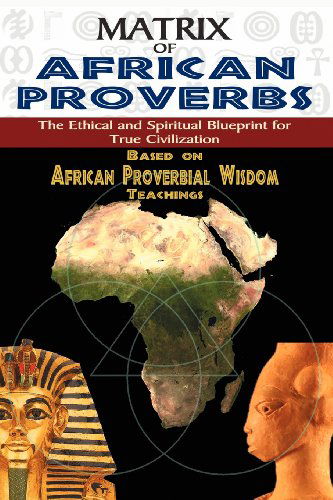 Cover for Muata Ashby · Matrix of African Proverbs: the Ethical and Spiritual Blueprint for True Civilization&quot;: Based on African Proverbial Wisdom Teachings (Taschenbuch) (2010)