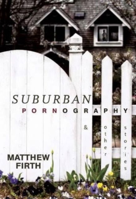 Suburban Pornography - Matthew Firth - Książki - Anvil Press Publishers Inc - 9781895636772 - 25 października 2006